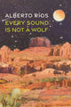 Book cover of: Every Sound Is Not a Wolf. By: Alberto Ríos