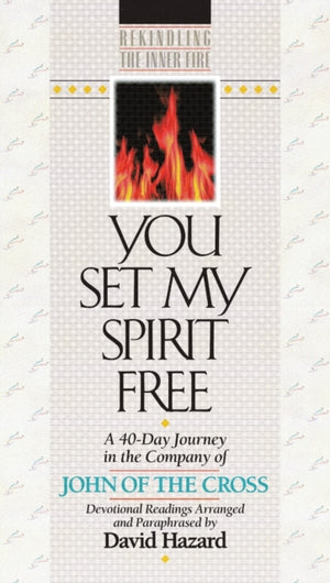 You Set My Spirit Free – A 40–Day Journey in the Company of John of the Cross