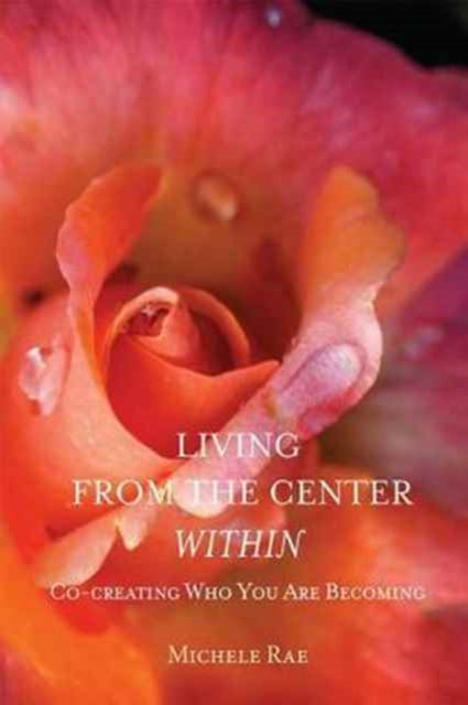 Book cover of: Living from the Center Within. By: Michele Rae