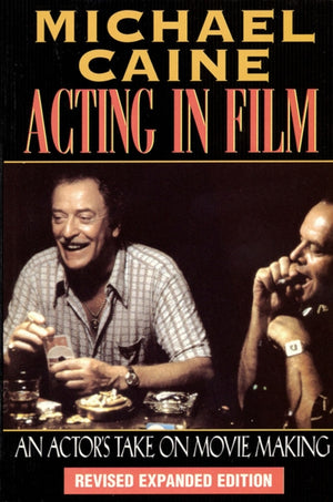 Acting in Film, An Actor's Take on Movie Making