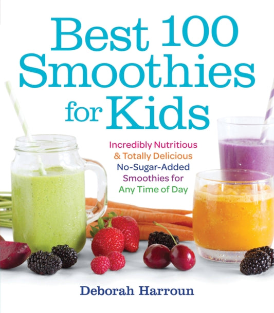 Book cover of: Best 100 Smoothies for Kids. By: Deborah Harroun