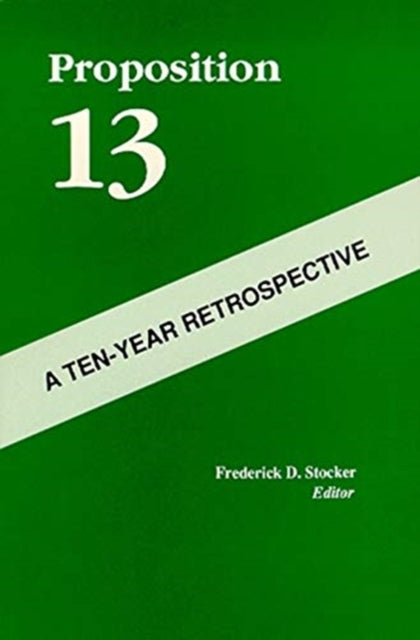 Book cover of: Proposition 13 – A Ten–Year Retrospective. By: Frederick D. Stocker