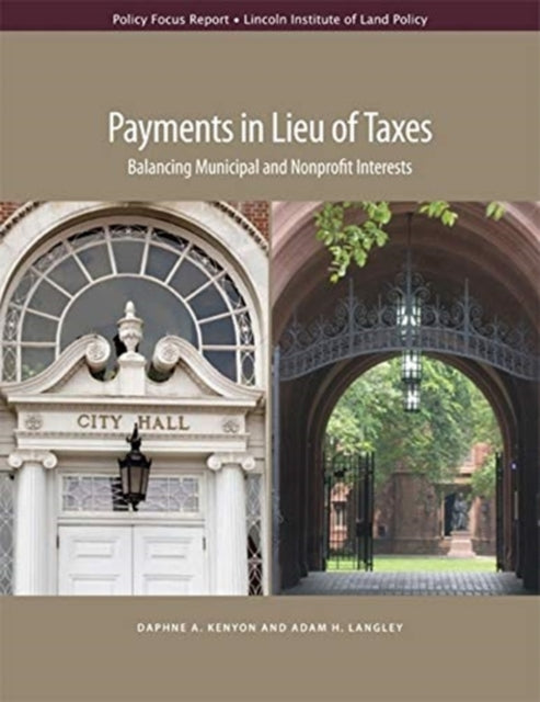 Book cover of: Payments in Lieu of Taxes – Balancing Municipal and Nonprofit Interests. By: Daphne A. Kenyon