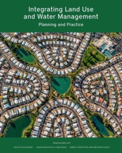 Book cover of: Integrating Land Use and Water Management – Planning and Practice. By: Erin Rugland