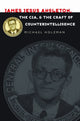 Book cover of: James Jesus Angleton, the CIA, and the Craft of Counterintelligence. By: Michael Howard Holzman