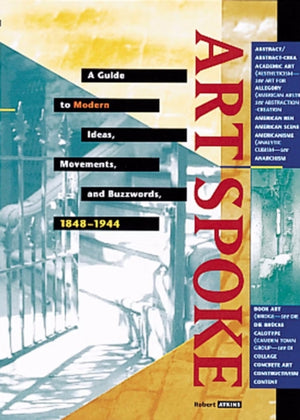 Artspoke: A Guide to Modern Ideas, Movements and Buzzwords 1848-1944