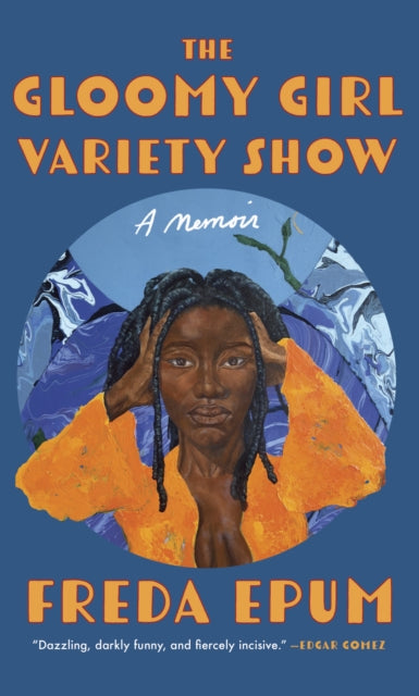 Gloomy Girl Variety Show, A Memoir of Ailments, Apartments, and African (American) Womanhood 9781558613102 Freda Epum
