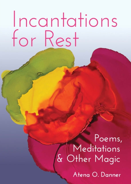 Book cover of: Incantations For Rest. By: Atena O. Danner