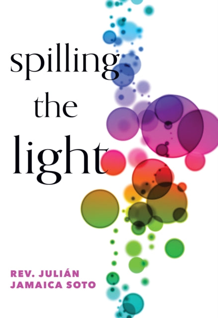 Book cover of: Spilling the Light. By: Julien Jamaica Soto