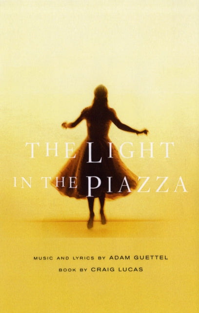 Book cover of: Light in the Piazza. By: Adam Guettel, Craig Lucas