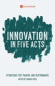 Book cover of: Innovation in Five Acts. By: Caridad Svich