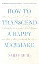 Book cover of: How to Transcend a Happy Marriage. By: Sarah Ruhl