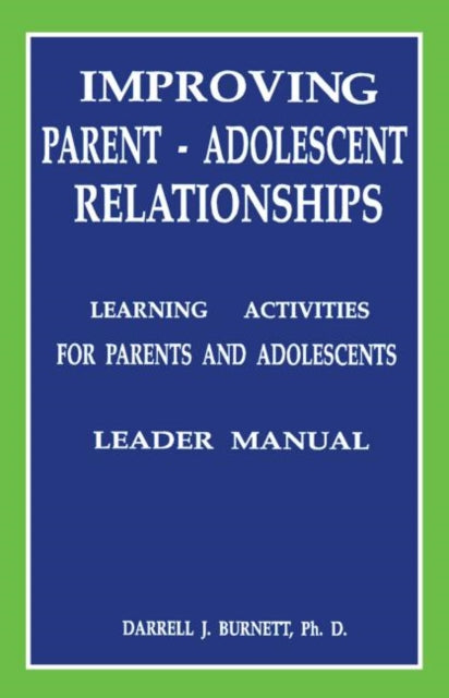Improving Parent-Adolescent Relationships: Learning Activities For Parents and adolescents