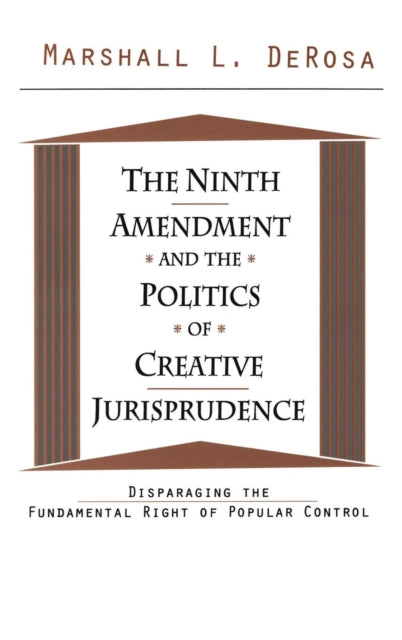 Book cover of: Ninth Amendment and the Politics of Creative Jurisprudence. By: Marshall DeRosa