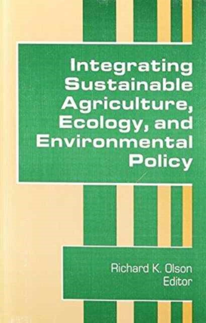 Book cover of: Integrating Sustainable Agriculture, Ecology, and Environmental Policy. By: Richard K. Olson