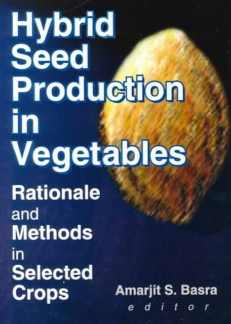 Book cover of: Hybrid Seed Production in Vegetables. By: Amarjit S. Basra
