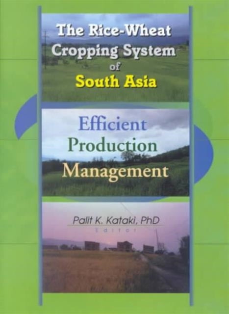 Book cover of: Rice-Wheat Cropping System of South Asia. By: Palit K., Ph.D. Kataki