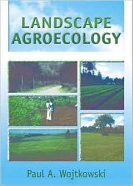 Book cover of: Landscape Agroecology. By: Paul A. Wojtkowski