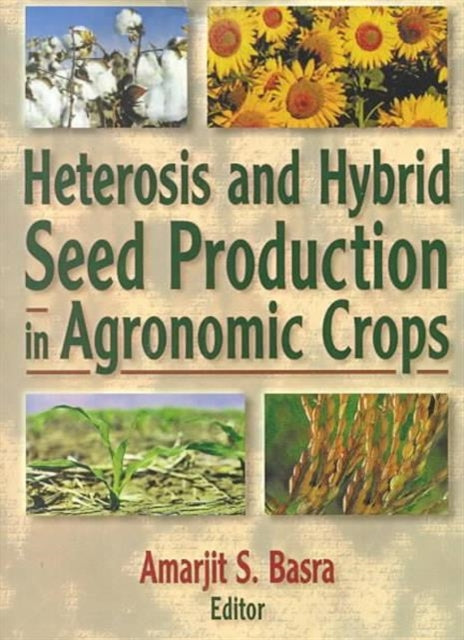 Book cover of: Heterosis and Hybrid Seed Production in Agronomic Crops. By: Amarjit S. Bas
