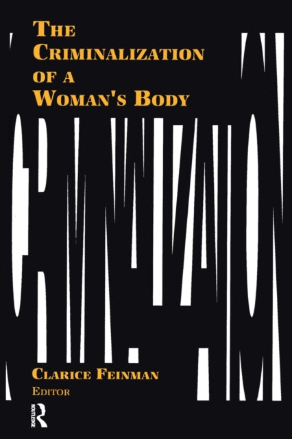 Book cover of: Criminalization of a Woman's Body. By: Clarice Feinman