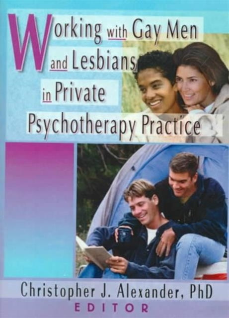Book cover of: Working with Gay Men and Lesbians in Private Psychotherapy Practice. By: Christopher J. Alexander