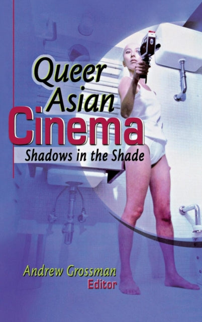 Book cover of: Queer Asian Cinema. By: Andrew Grossman