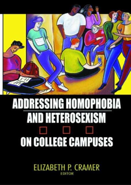 Book cover of: Addressing Homophobia and Heterosexism on College Campuses. By: Elizabeth P., Ph.D. Cramer