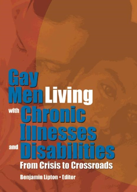 Book cover of: Gay Men Living with Chronic Illnesses and Disabilities. By: Benjamin Lipton