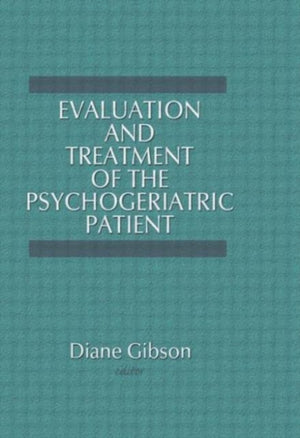 Evaluation and Treatment of the Psychogeriatric Patient