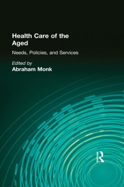 Book cover of: Health Care of the Aged. By: Abraham Monk