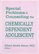 Book cover of: Special Problems in Counseling the Chemically Dependent Adolescent. By: Eileen Smith Sweet
