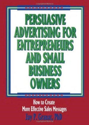 Persuasive Advertising for Entrepreneurs and Small Business Owners