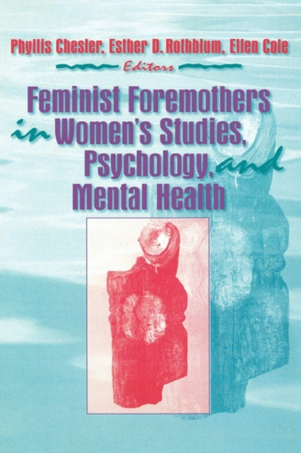 Book cover of: Feminist Foremothers in Women's Studies, Psychology, and Mental Health