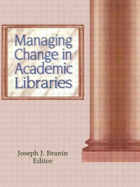 Book cover of: Managing Change in Academic Libraries. By: Joseph J. Branin