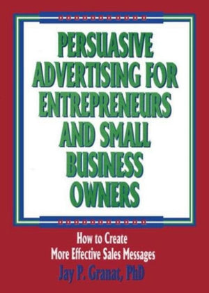 Persuasive Advertising for Entrepreneurs and Small Business Owners