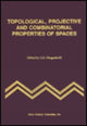 Book cover of: Topological, Projective & Combinatorial Properties of Spaces
