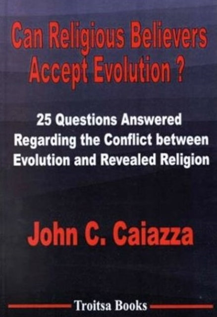 Book cover of: Can Religious Believers Accept Evolution?. By: John C. Caiazza