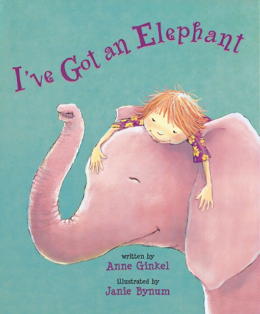 Book cover of: I've Got an Elephant. By: Anne Ginkel