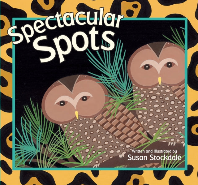Book cover of: Spectacular Spots. By: Susan Stockdale