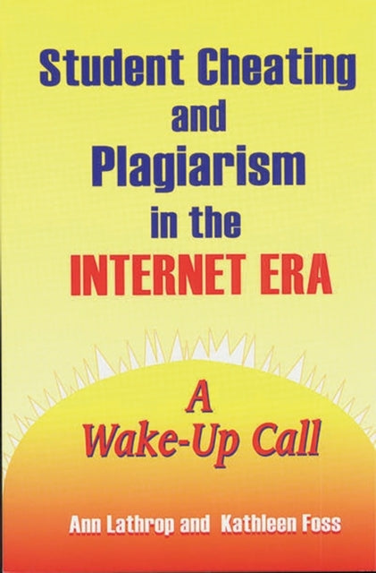 Book cover of: Student Cheating and Plagiarism in the Internet Era. By: Ann Lathrop
