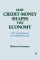 Book cover of: How Credit-money Shapes the Economy: The United States in a Global System