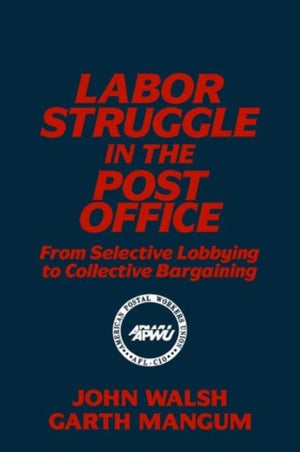 Labor Struggle in the Post Office: From Selective Lobbying to Collective Bargaining