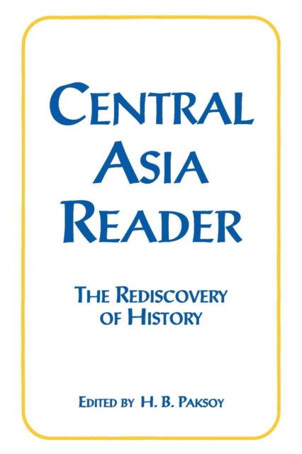 Book cover of: Central Asia Reader: The Rediscovery of History. By: H. B. Paksoy