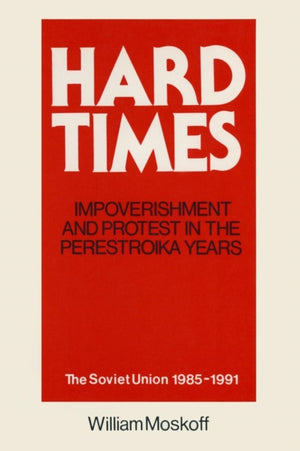 Hard Times: Impoverishment and Protest in the Perestroika Years - Soviet Union, 1985-91