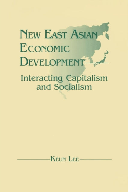 Book cover of: New East Asian Economic Development: The Interaction of Capitalism and Socialism. By: Keun Lee