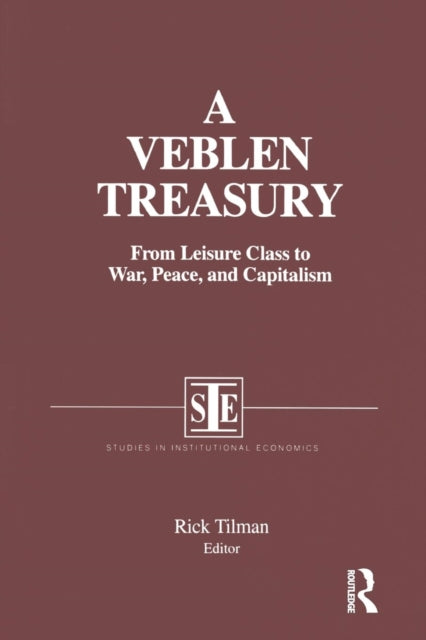 Book cover of: Veblen Treasury: From Leisure Class to War, Peace and Capitalism. By: Rick Tilman