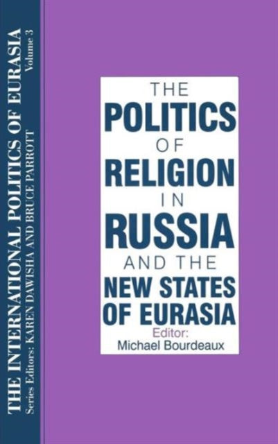 Book cover of: International Politics of Eurasia: v. 3: The Politics of Religion in Russia and the New States of Eurasia