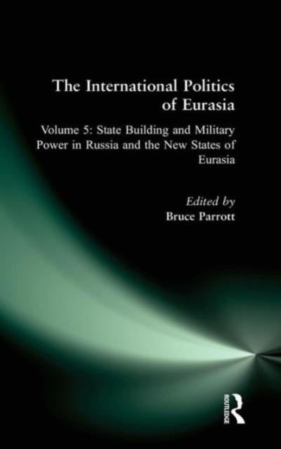 Book cover of: International Politics of Eurasia: v. 5: State Building and Military Power in Russia and the New States of Eurasia