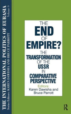 International Politics of Eurasia: v. 9: The End of Empire? Comparative Perspectives on the Soviet Collapse