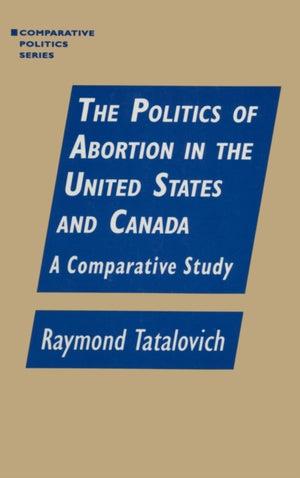 The Politics of Abortion in the United States and Canada: A Comparative Study